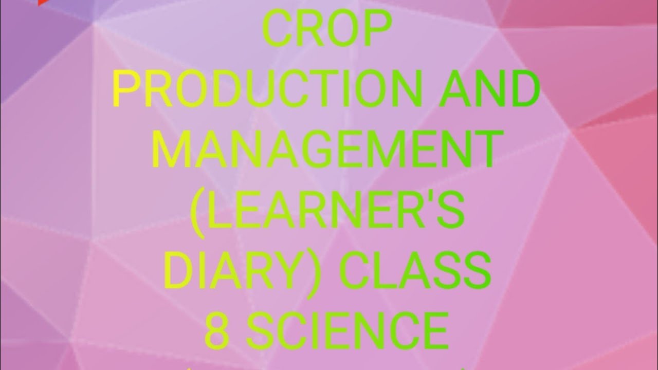 LEARNER'S DIARY OF CLASS 8(CROP PRODUCTION AND MANAGEMENT)CH: 1