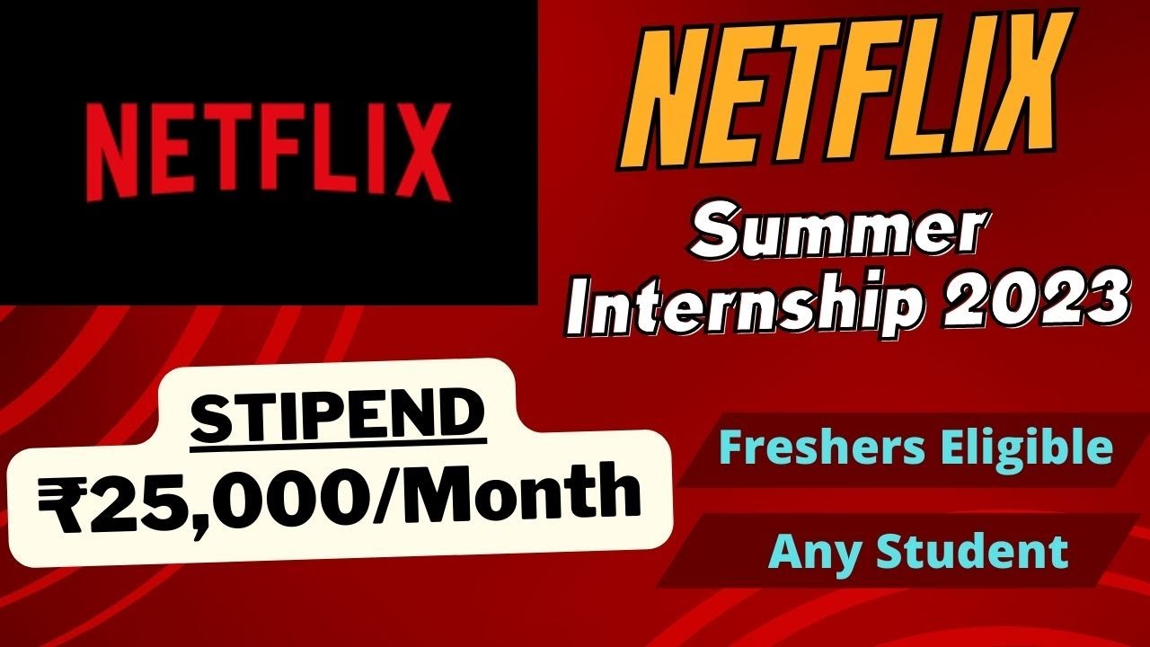 Netflix Summer Internship 2023 Stipend ₹25,000/Month Freshers Any