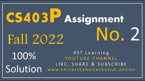 CS403P Assignment No. 2 Solution Fall 2022 | CS403P Assignment 2 Solution 100% Fall 2022