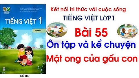 Tiếng Việt lớp 1| Kết nối tri thức với cuộc sống|Bài 55 Ôn tập và kể chuyện| Cô Thu #55