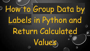 How to Group Data by Labels in Python and Return Calculated Values