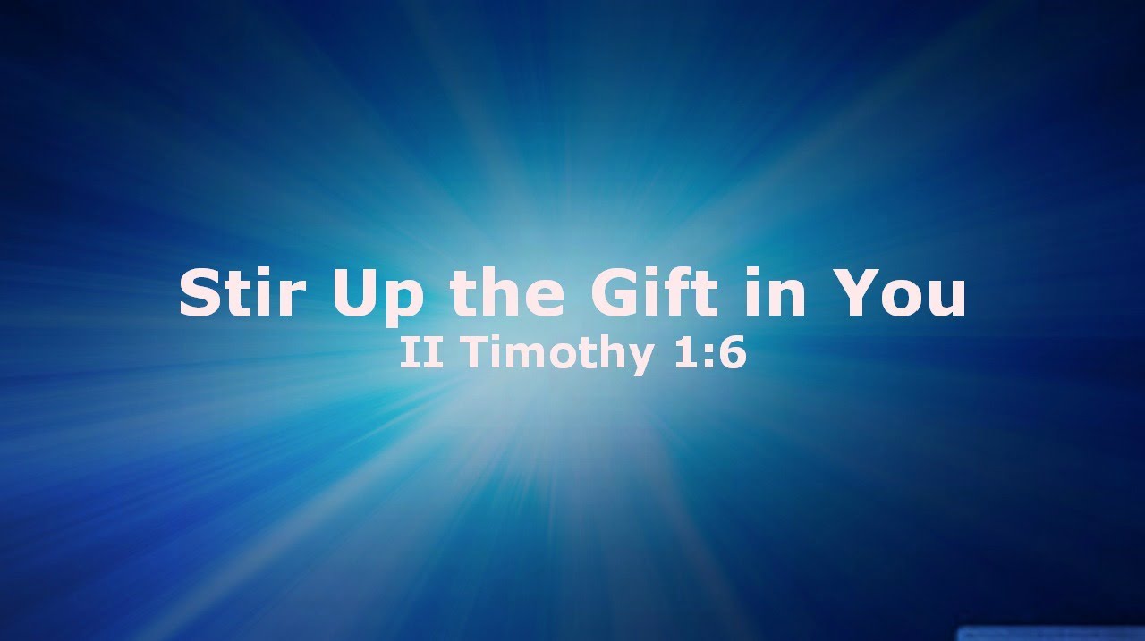 2014/6/15 Sermon "Stir Up the Gift in You" II Tim 16