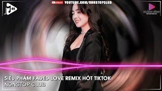 NONSTOP BAY PHÒNG 2022✈SIÊU PHẨM FADED LOVE REMIX HÓT TIKTOK✈NHẠC DJ VINAHOUSE 2022 CỰC MẠNH