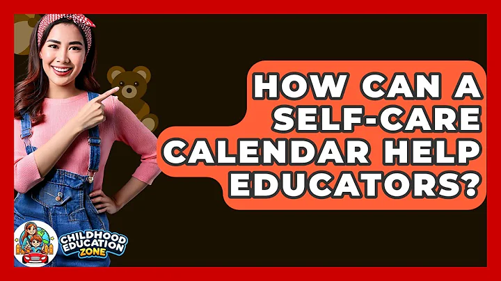 How Can A Self-care Calendar Help Educators? - Childhood Education Zone