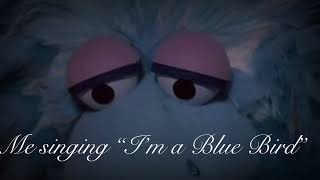 Me singing “I’m so blue” (Sesame Street)