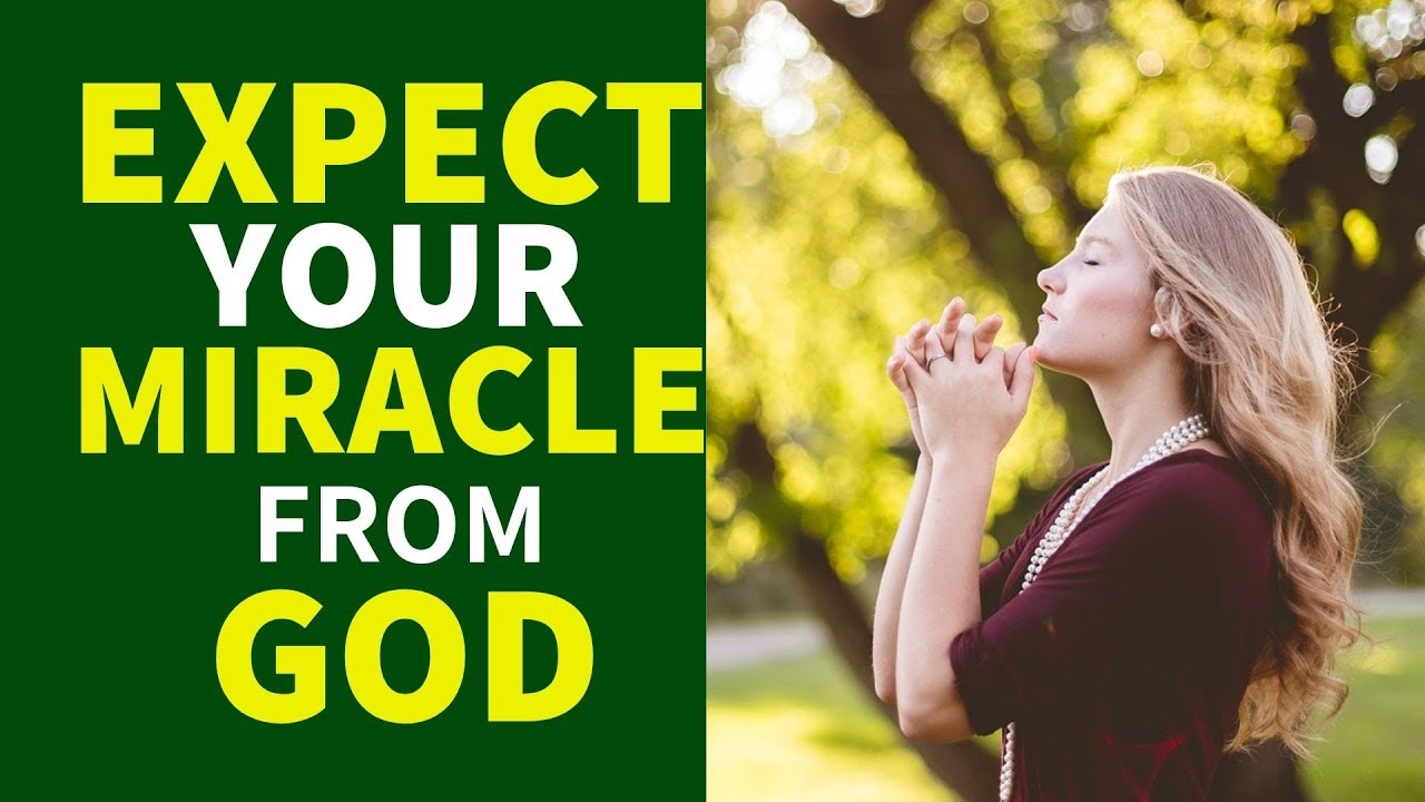Expect Your Miracle From God Receive Your Miracle From God Today Youtube