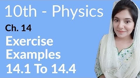 10th Class Physics Chapter 14 - Exercise Example no 14.1 to 14.4 - Class 10 Physics Chapter 5
