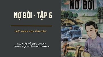 Nợ Đời - Tập 6. Tác giả: Hồ Biểu Chánh. Giọng đọc: Kiều đọc truyện
