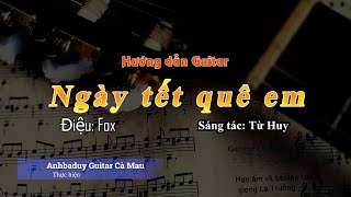 Ngày tết quê em | Đệm Guitar có sheet | Anhbaduy Guitar - Cà Mau