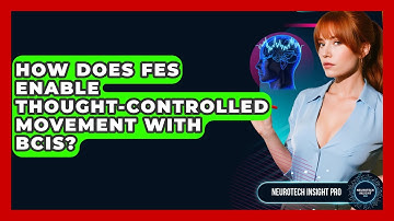 How Does FES Enable Thought-controlled Movement With BCIs? - Neurotech Insight Pro