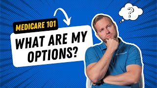 Medicare 101: Understanding Medicare  What Are My Medicare Coverage Options?
