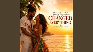 The Day You Changed Everything (My World Was Never the Same)