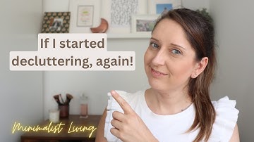 If I Started Decluttering Again HERE