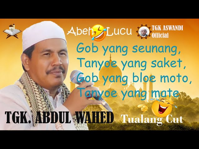 Dakwah Tgk Abdul Wahed Gob yang Seunang, Tanyoe yan Saket Abeh Lucu class=