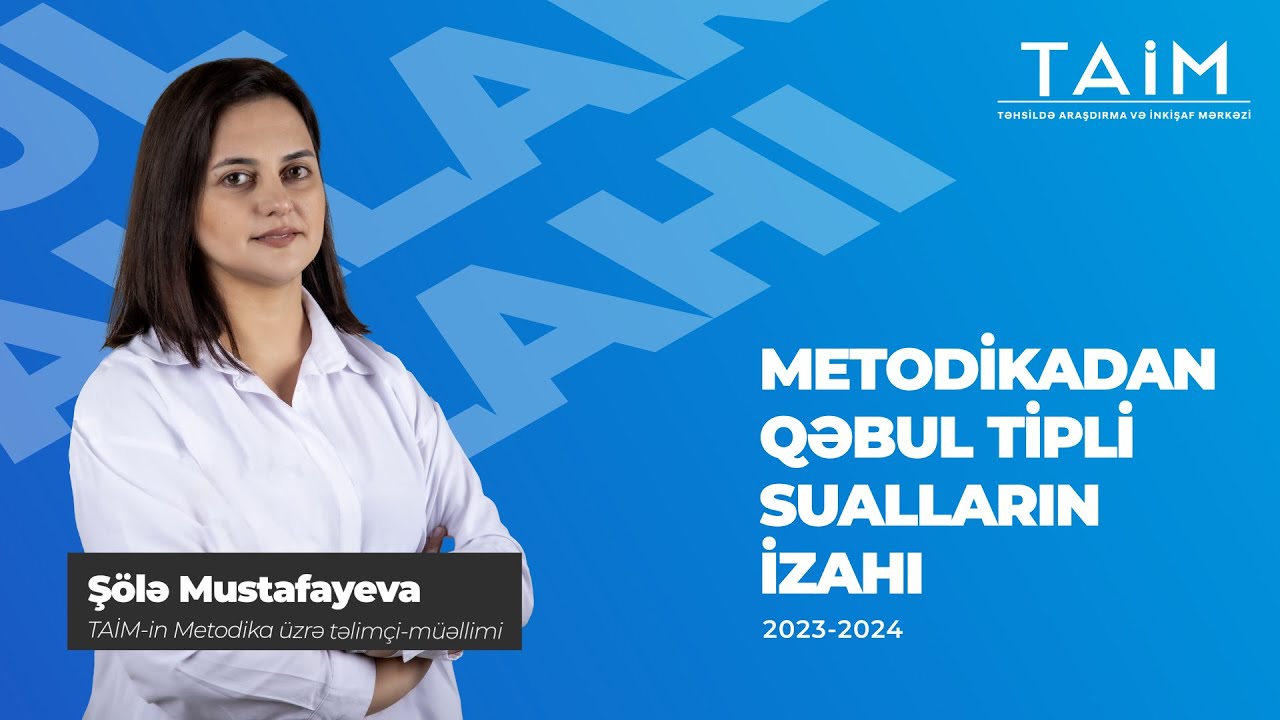 TAİM 2024 Şölə Mustafayeva Qəbul tipli test izahı-Metodika #qəbultiplitestizahı #taim2024