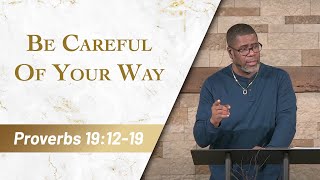 Be Careful Of Your Way // Proverbs 19:12-19 // Sunday Service