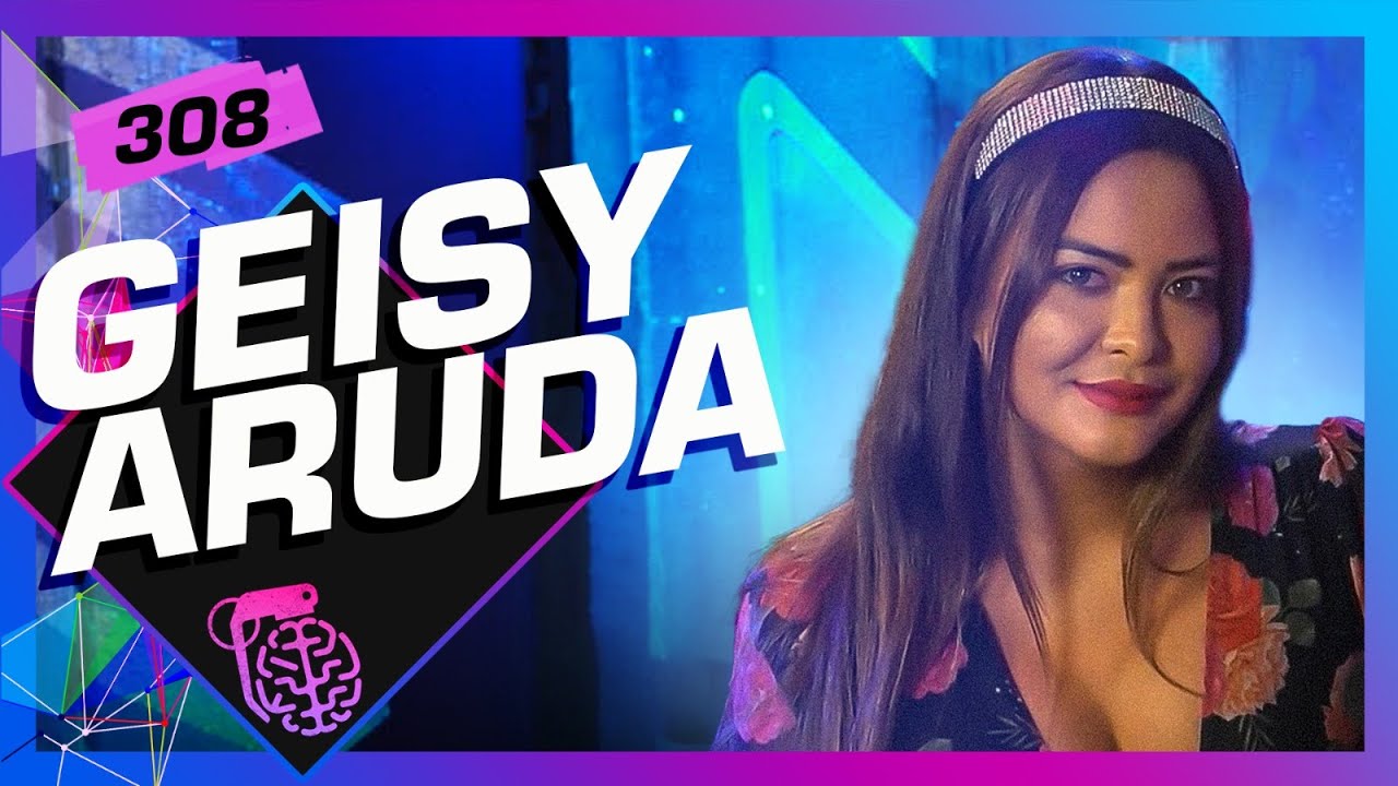 GEISY ARRUDA – Inteligência Ltda. Podcast #308