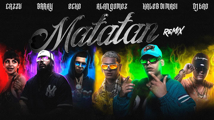 Kaleb Di Masi, ECKO, Cazzu, Feat. Brray, Alan Gomez, DJ TAO - Matatan (Remix) (Official Video)