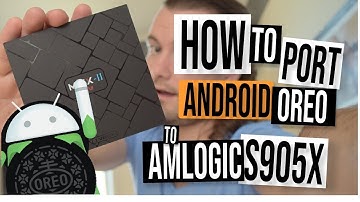 HOW TO PORT ANDROID 8 OREO FIRMWARE TO YOUR AMLOGIC S905X TV BOX