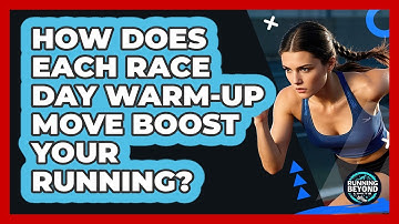 How Does Each Race Day Warm-up Move Boost Your Running? - Running Beyond Limits