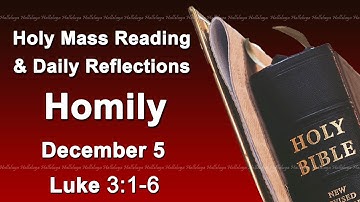 Catholic Mass Reading and Reflections I December 5 I Homily I Daily Reflections I Luke 3:1-6