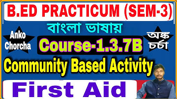 Community Based Activity (First Aid) in Bengali version for B.Ed 3rd Sem Students course 1.3.7B