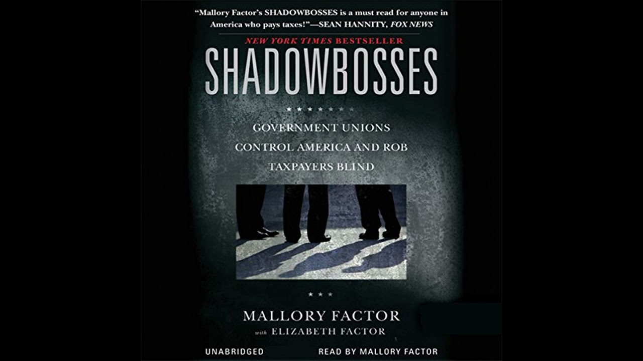 Shadowbosses: Government Unions Control America and Rob Taxpayers Blind by Mallory Factor