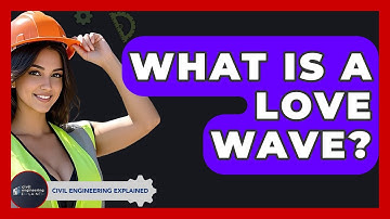 What Is A Love Wave? - Civil Engineering Explained