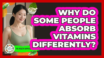 Why Do Some People Absorb Vitamins Differently? - The Health Supplement Hub