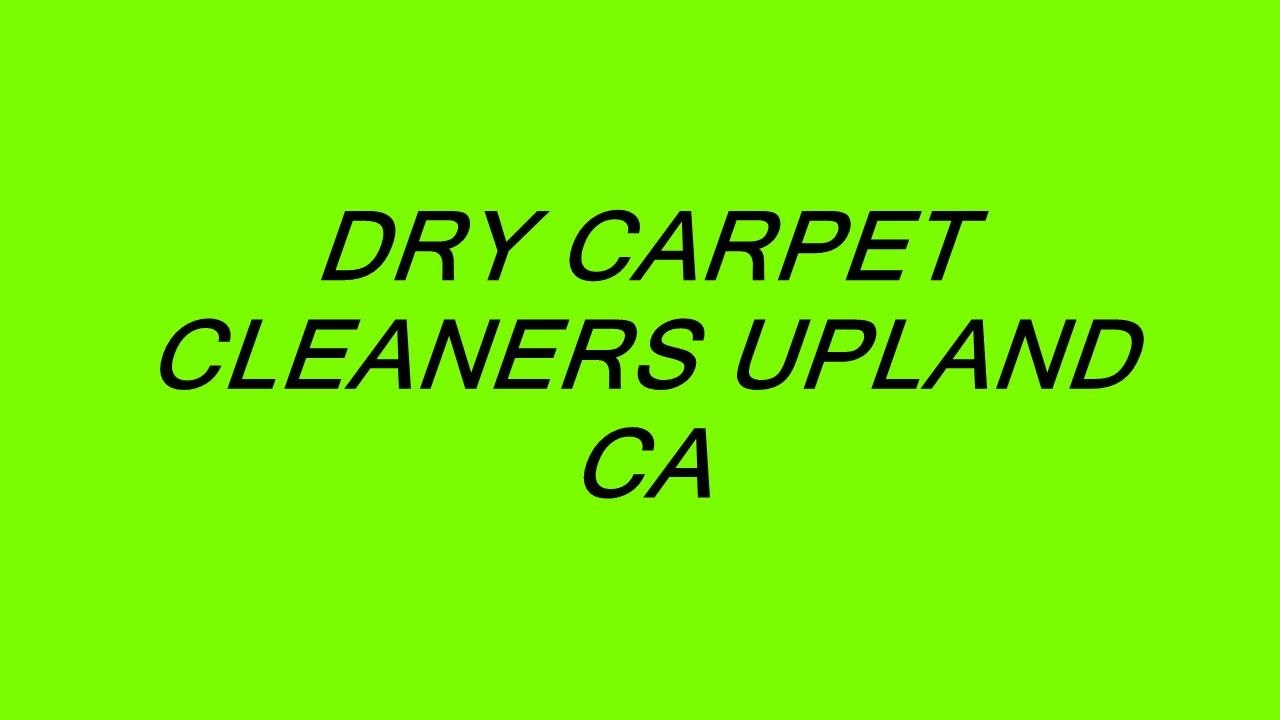 DRY CARPET CLEANERS UPLAND CA YouTube