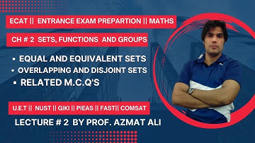 ECAT||LECTURE # 2|| EQUAL AND EQUIVALENT SETS || DISJOINT AND OVERLAPPING SETS||U.E.T, NUST, GIKI.