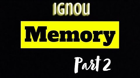 UNIT 7 :MODELS OF MEMORY •INTRODUCTION TO PSYCHOLOGY( BPCC101)