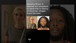 Decarlos Brown Jr. deemed incompetent to stand trial in slaying of Iryna Zarutska
