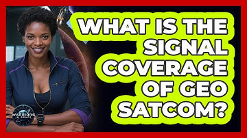 What Is The Signal Coverage Of GEO Satcom?