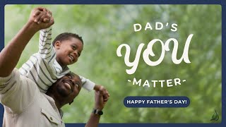 Happy Father&#39;s Day &quot;Dads...You Matter&quot; | Pastor Chris Searcy | 6.18.23