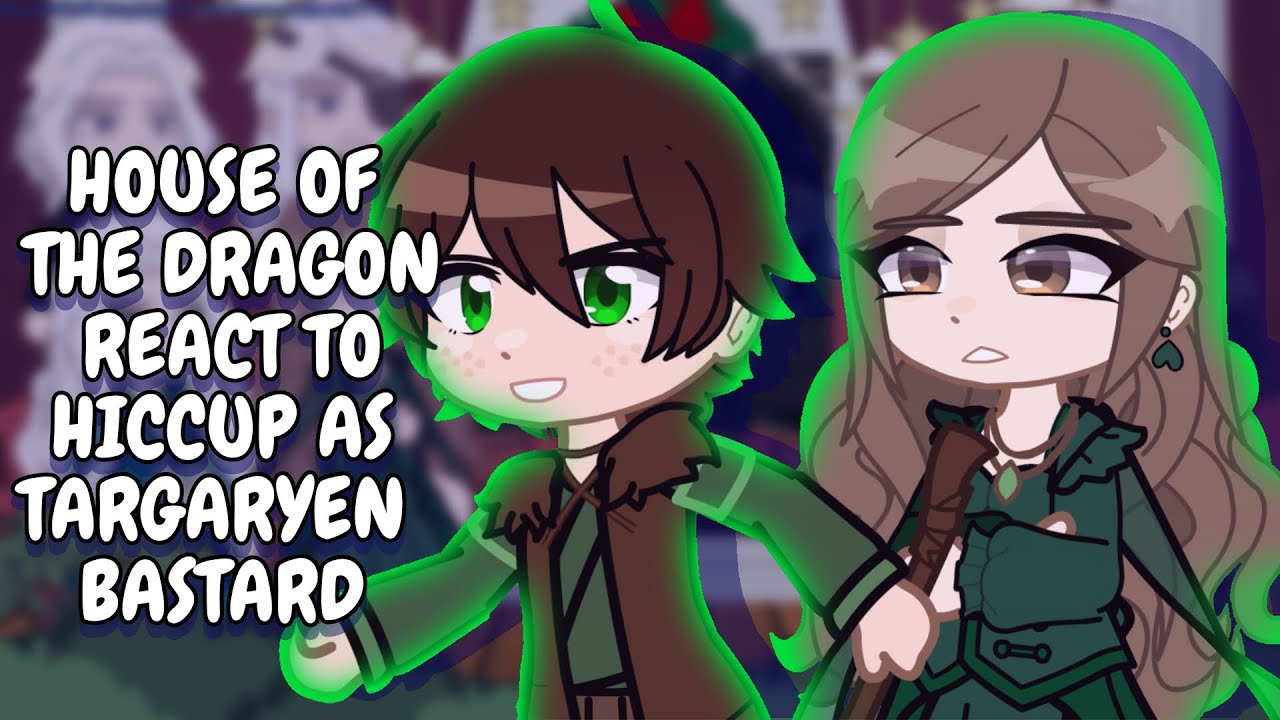 House Of The Dragon React To Hiccup As Targaryen Bastard || Gacha React