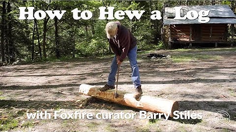 How to Hew a Log