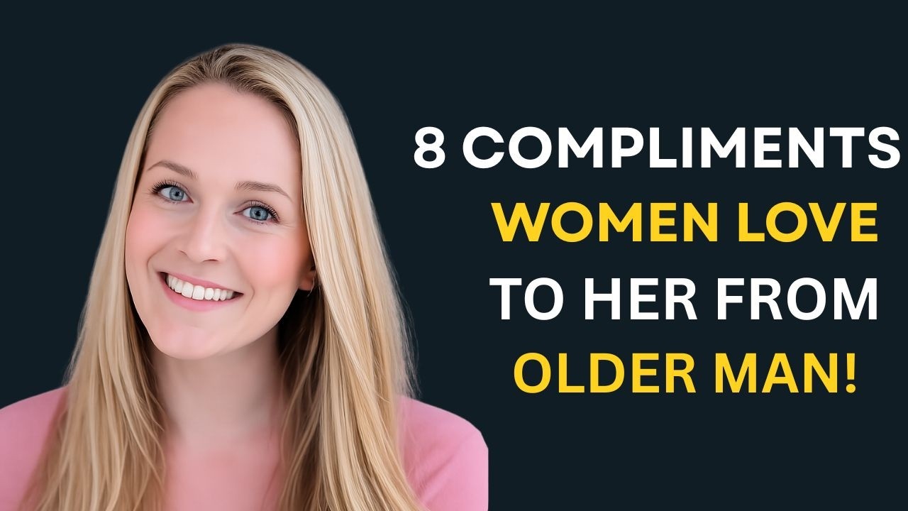 These 8 Compliments Hit Different When They Come From Older Men    Female Psychology 1080p