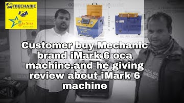 Customer buy Mechanic brand iMark 6 oca machine.and he giving review about iMark 6 machine