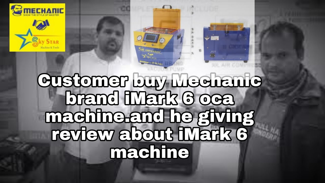 Customer buy Mechanic brand iMark 6 oca machine.and he giving review ...