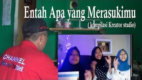 ENTAH Apa yang merasukimu ( Kompilasi para kreator )