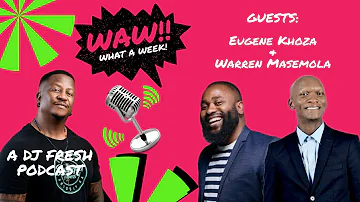 68 | Eugene Khoza & Warren Masemola | WAW WHAT A WEEK (WITH DJ FRESH)