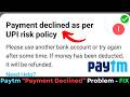 Payment Declined Fix 2026 | UPI Risk Policy Error | Paytm Payment Failed Solution