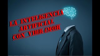 COLABORACIÓN CON EL CANAL VIBR4MOR SOBRE LA #inteligenciArtificial | #VIBR4MOR |