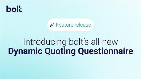 Introducing the bolt Dynamic Quoting Questionnaire V 2.1
