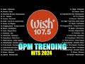 Best Of Wish 107.5 Songs Playlist 2024 | The Most Listened Song 2024 On Wish 107.5 | OPM Songs #3 Mp3 Song