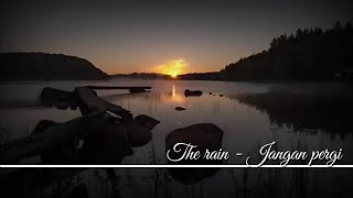 The rain - Jangan pergi | Lyrics