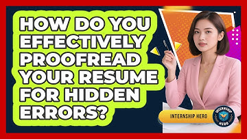 How Do You Effectively Proofread Your Resume For Hidden Errors? - Internship Hero