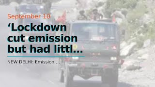 ‘Lockdown cut emission but had little effect on warming’