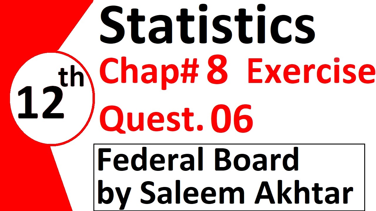 chapter 8 exercise question 6 federal board Basic Statistics by Saleem Akhtar
